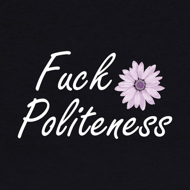 Offensive Fuck Politeness by StacysCellar